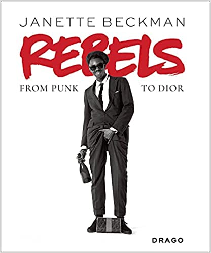 Rebels, from Punk to Dior by Janette Beckman