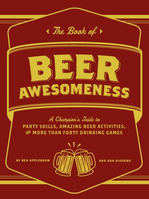 154770675 - "The Book of Beer Awesomeness" Makes Drinking More Fun